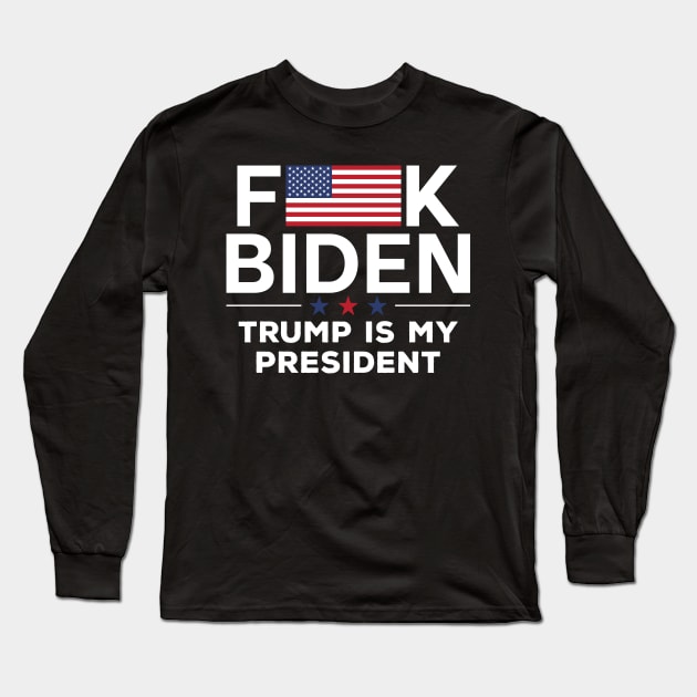 Fuck Biden USA Flag Trump is my president Long Sleeve T-Shirt by luikwiatkowska